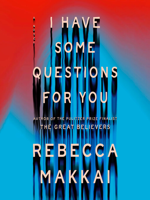 Title details for I Have Some Questions for You by Rebecca Makkai - Wait list